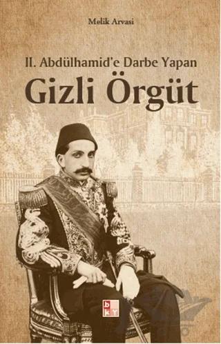 2. Abdülhamid’e Darbe Yapan Gizli Örgüt