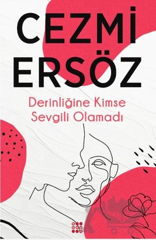 Derinliğine Kimse Sevgili Olamadı