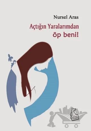 Açtığın Yaralarımdan Öp Beni!