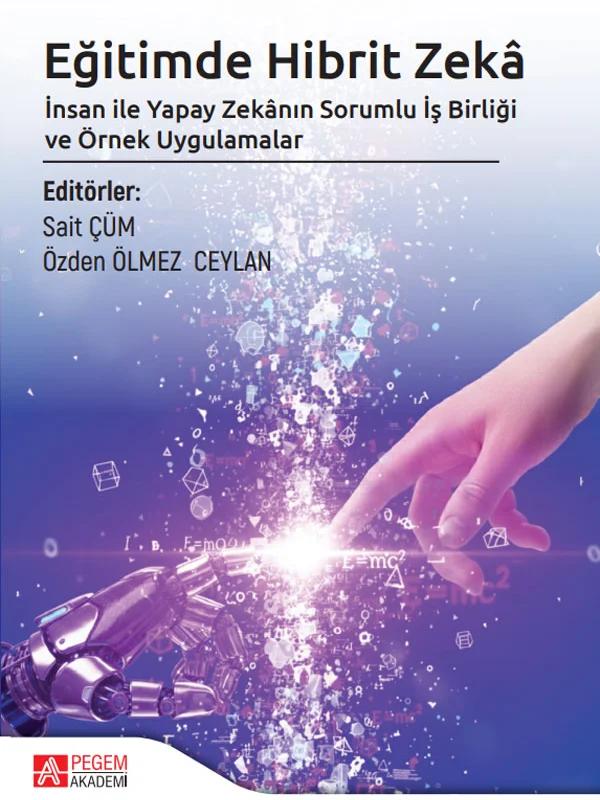 Eğitimde Hibrit Zeka İnsan ile Yapay Zekânın Sorumlu İş Birliği ve Örnek Uygulamalar