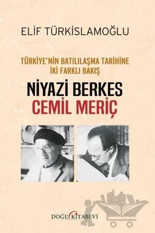 Türkiye’nin Batılılaşma Tarihine İki Farklı Bakış: Niyazi Berkes - Cemil Meriç