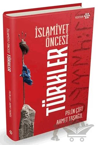 İslamiyet Öncesi Türkler – Pelin Çift, Ahmet Taşağıl – Yeditepe Yayınevi kitap kapağı