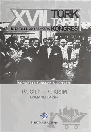 17. Türk Tarih Kongresi 4. Cilt 5. Kısım - Osmanlı Tarihi