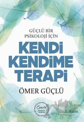 Güçlü Bir Psikoloji için Kendi Kendime Terapi