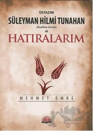 Üstazım Süleyman Hilmi Tunahan (Kuddise Siruh) ve Hatıralarım