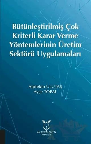 Bütünleştirilmiş Çok Kriterli Karar Verme Yöntemlerinin Üretim Sektörü Uygulamaları