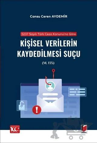 5237 sayılı Türk Ceza Kanunu'na Göre Kişisel Verilerin Kaydedilmesi Suçu (m. 135)