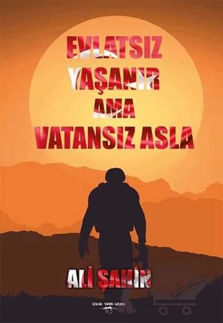 Evlatsız Yaşanır Ama Vatansız Asla