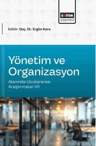 Yönetim ve Organizasyon Alanında Uluslararası Araştırmalar - 7