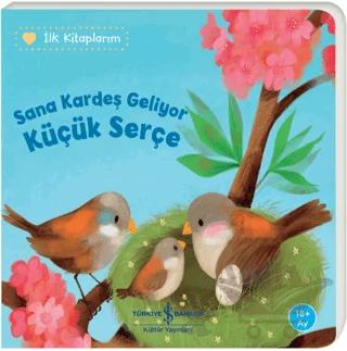 Sana Kardeş Geliyor Küçük Serçe - İlk Kitaplarım