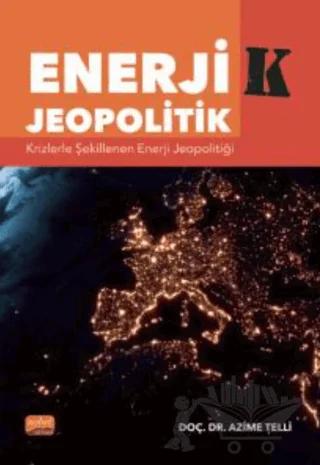 Enerji-k Jeopolitik: Krizlerle Şekillenen Enerji Jeopolitiği