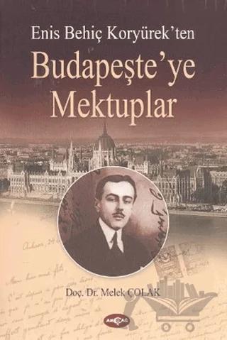 Enis Behiç Koryürek’ten Budapeşte’ye Mektuplar