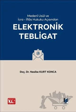 Medeni Usul Hukuku ve İcra - İflas Hukuku Açısından Elektronik Tebligat