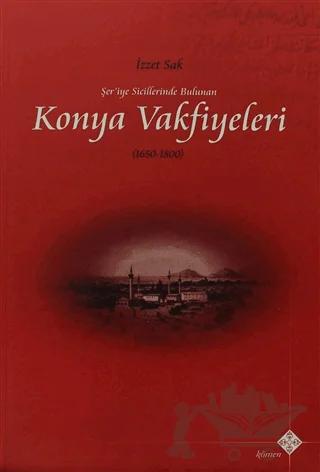 Şer’iye Sicillerinde Bulunan Konya Vakfiyeleri 1650-1800