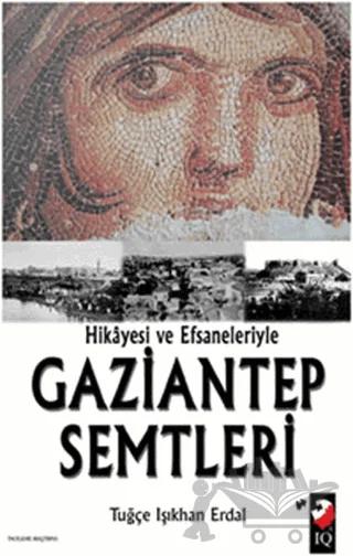 Hikayesi ve Efsaneleriyle Gaziantep Semtleri