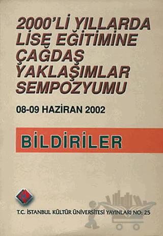 2000’li Yıllarda Lise Eğitimine Çağdaş Yaklaşımlar Sempozyumu : Bildiriler (8 - 9 Haziran 2002)