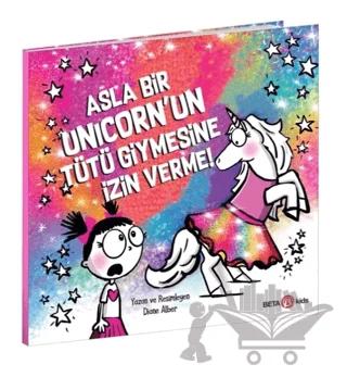 Asla Bir Unicorn’un Tütü Giymesine İzin Verme!