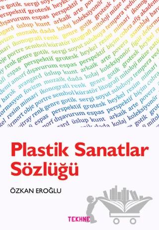Plastik Sanatlar Sözlüğü – Özkan Eroğlu – Tekhne Yayınları kitap kapağı