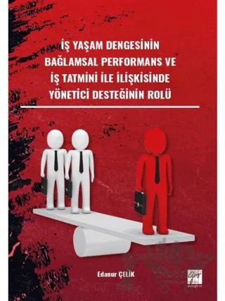 İş Yaşam Dengesinin Bağlamsal Performans ve İş Tatmini İle İlişkisinde Yönetici Desteğinin Rol