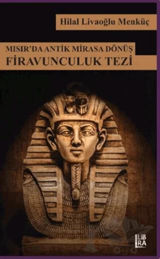 Mısır'da Antik Mirasa Dönüş Firavunculuk Tezi
