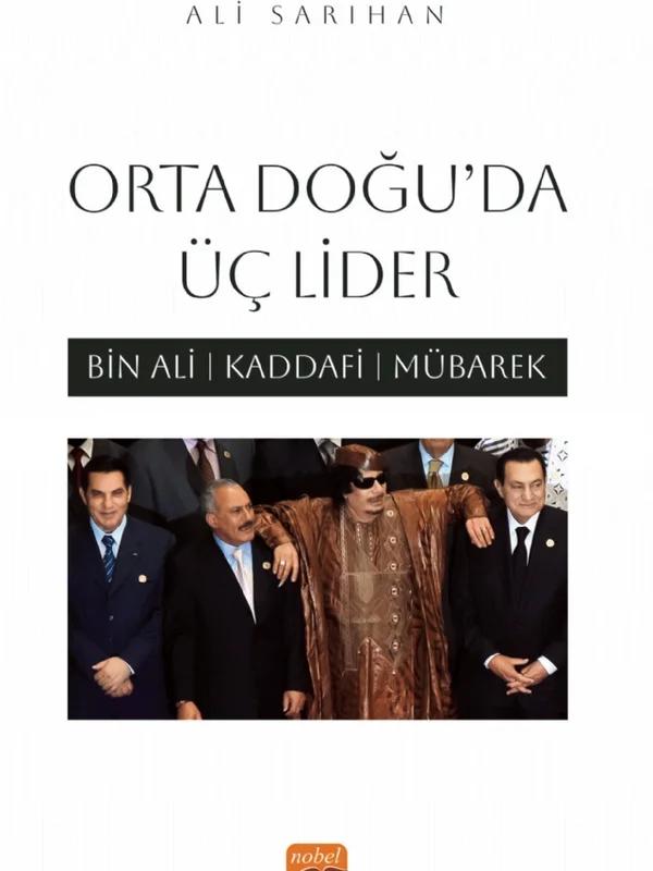 ORTA DOĞU’DA ÜÇ LİDER - Bin Ali, Kaddafi, Mübarek