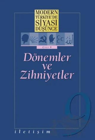 Modern Türkiye’de Siyasi Düşünce Cilt: 9 Dönemler ve Zihniyetler