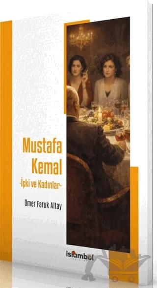Mustafa Kemal - İçki ve Kadınlar