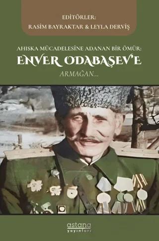 Ahıska Mücadelesine Adanan Bir Ömür: Enver Odabaşev'e Armağan