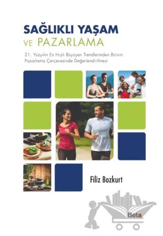 Sağlıklı Yaşam ve Pazarlama – Filiz Bozkurt – Beta Yayınevi kitap kapağı