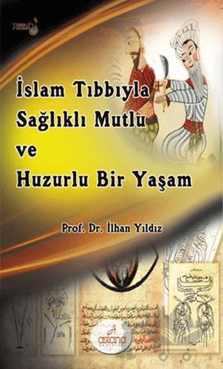 İslam Tıbbıyla Sağlıklı, Mutlu ve Huzurlu Bir Yaşam