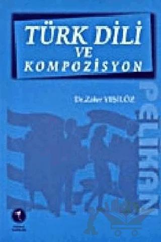 Türk Dili ve Kompozisyon – Zafer Yeşilöz – Pelikan Tıp Teknik Yayıncılık kitap kapağı