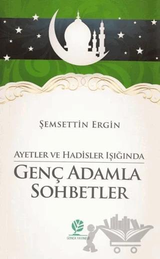 Ayetler ve Hadisler Işığında Genç Adamla Sohbetler