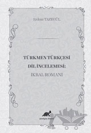 Türkmen Türkçesi Dil İncelemesi: İkbal Romanı