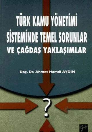 Türk Kamu Yönetimi Sisteminde Temel Sorunlar ve Çağdaş Yaklaşımlar