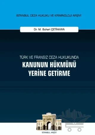 Türk ve Fransız Ceza Hukukunda Kanunun Hükmünü Yerine Getirme