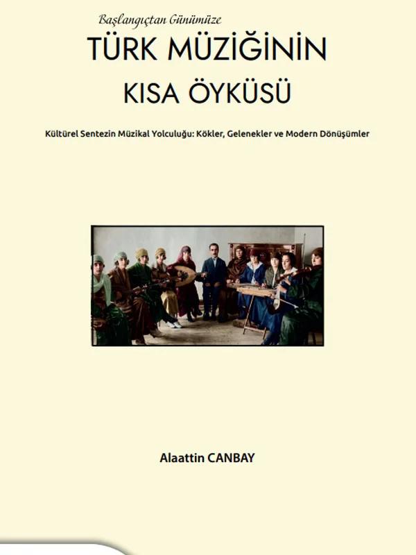 Başlangıçtan Günümüze Türk Müziğinin Kısa Öyküsü Kültürel Sentezin Müzikal Yolcuğu:Kökler,Gelenekler ve Modern Dönüşümler