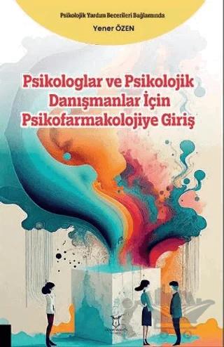 Psikologlar ve Psikolojik Danışmanlar için Psikofarmakolojiye Giriş