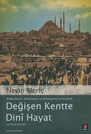 Modernleşme, Sekülerleşme ve Protestanlaşma Sürecinde Değişen Kentte Dini Hayat ve Fetva Soruları