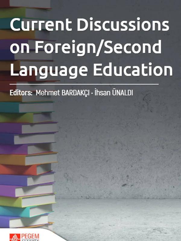 Current Discussions on Foreign/Second Language Education – Mehmet Bardakçı, Akın Gürbüz, Arda Arıkan, Burcu Şentürk – Pegem Akademi Yayıncılık kitap kapağı