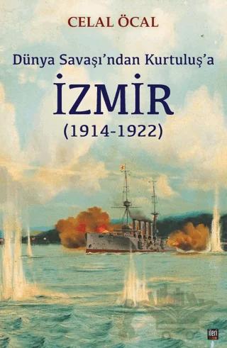 Dünya Savaşı’ndan Kurtuluş’a İzmir (1914-1922)