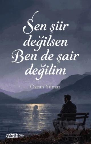 Sen Şiir Değilsen Ben De Şair Değilim