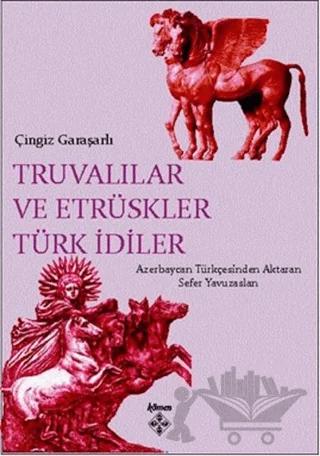 Truvalılar ve Etrüskler Türk İdiler