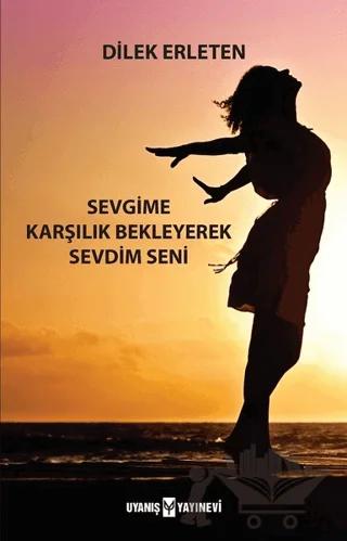 Sevgime Karşılık Bekleyerek Sevdim Seni