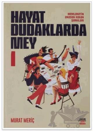 Hayat Dudaklarda Mey / Memleketin Anason Kokan Şarkıları 1. Cilt