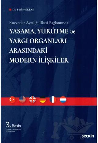 Kuvvetler Ayrılığı İlkesi Bağlamında Yasama, Yürütme ve Yargı Organları Arasındaki Modern İlişkiler