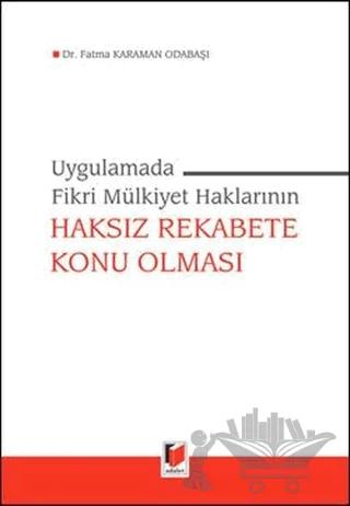 Uygulamada Fikri Mülkiyet Haklarının Haksız Rekabete Konu Olması