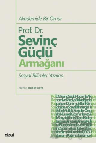 Akademide Bir Ömür Prof. Dr. Sevinç Güçlü Armağanı Sosyal Bilimler Yazıları