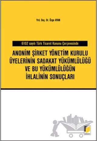 Anonim Şirket Yönetim Kurulu Üyelerinin Sadakat Yükümlülüğü ve Bu Yükümlülüğün İhlalinin Sonuçları