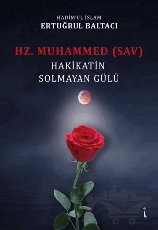 Hz. Muhammed (sav) Hakikatin Solmayan Gülü