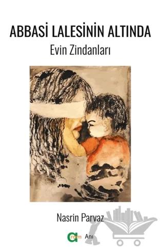 Abbasi Lalesinin Altında/ Evin Zindanları – Nasrin Parvaz – Aram Yayınları kitap kapağı